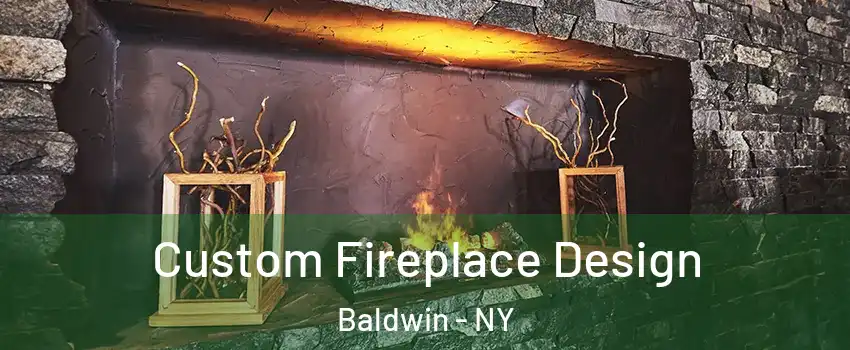  Custom Fireplace Design Baldwin - NY