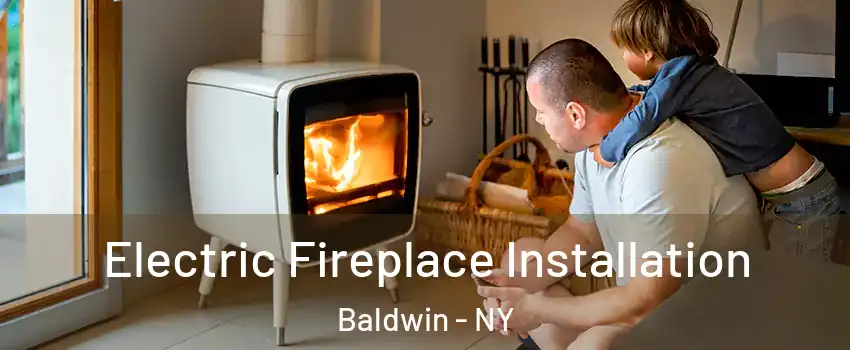  Electric Fireplace Installation Baldwin - NY