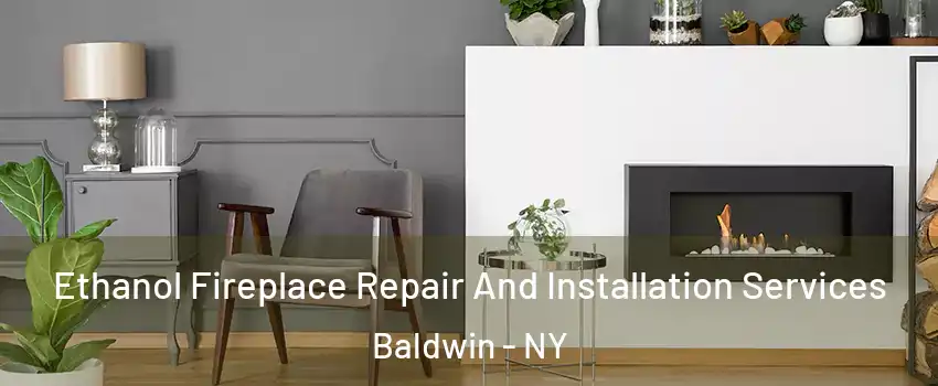  Ethanol Fireplace Repair And Installation Services Baldwin - NY