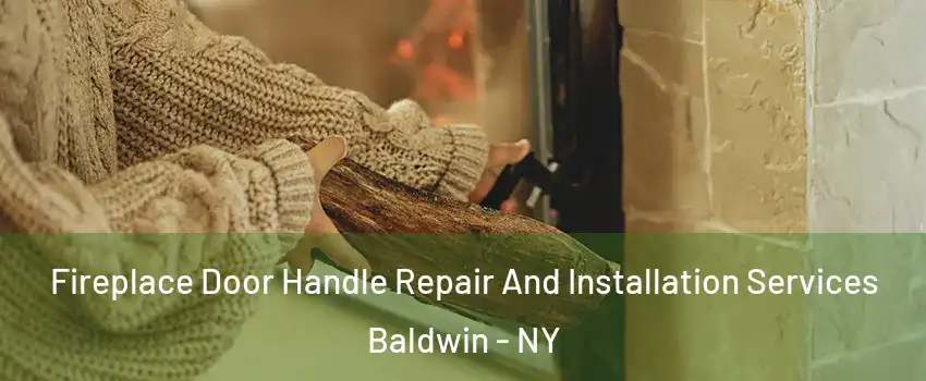  Fireplace Door Handle Repair And Installation Services Baldwin - NY