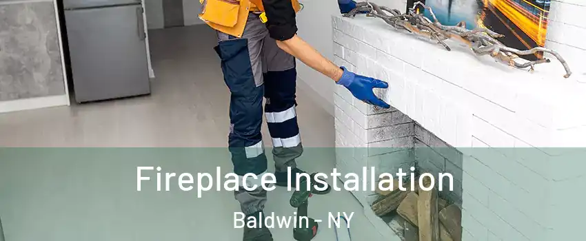  Fireplace Installation Baldwin - NY