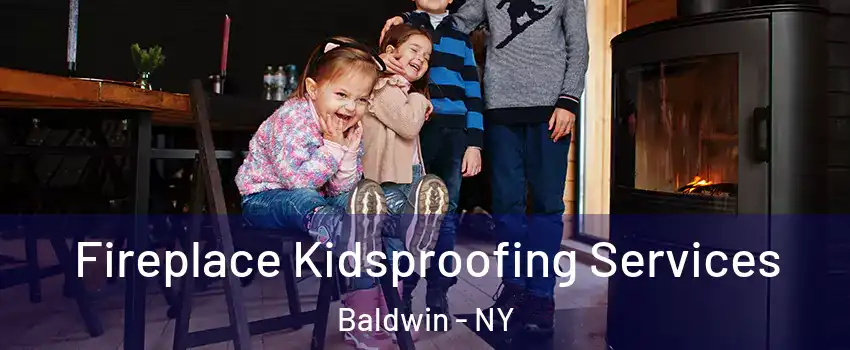  Fireplace Kidsproofing Services Baldwin - NY