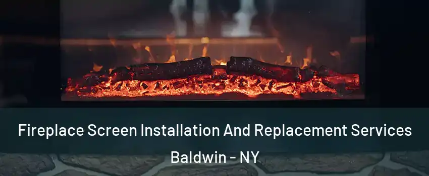  Fireplace Screen Installation And Replacement Services Baldwin - NY
