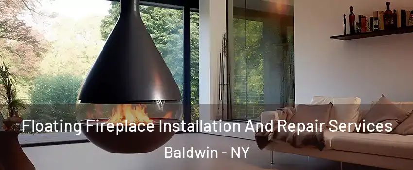  Floating Fireplace Installation And Repair Services Baldwin - NY