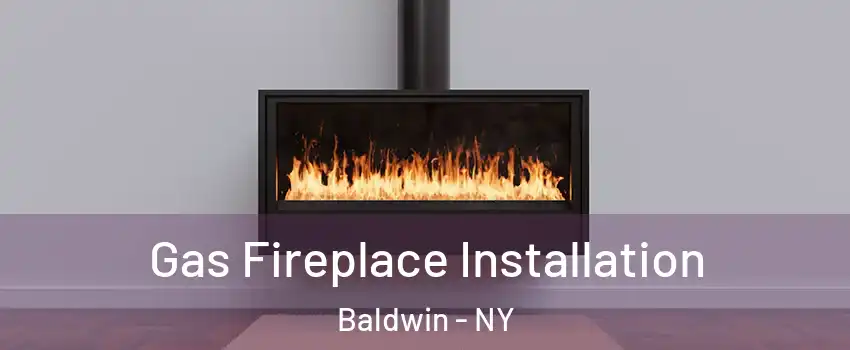  Gas Fireplace Installation Baldwin - NY