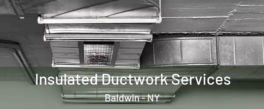  Insulated Ductwork Services Baldwin - NY