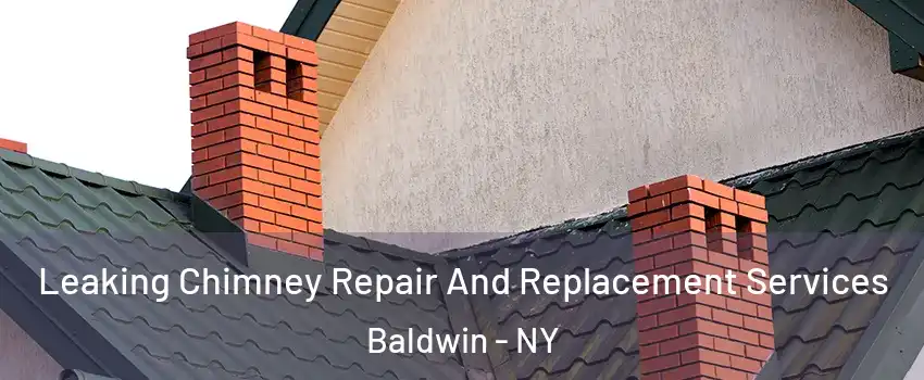  Leaking Chimney Repair And Replacement Services Baldwin - NY