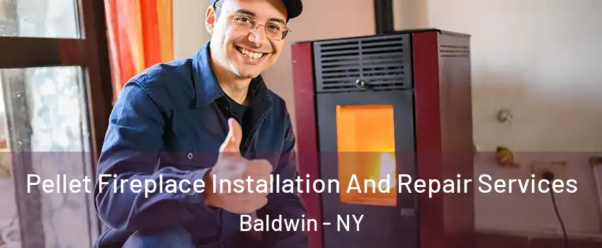  Pellet Fireplace Installation And Repair Services Baldwin - NY