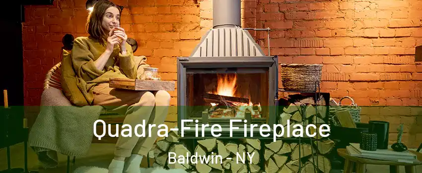  Quadra-Fire Fireplace Baldwin - NY