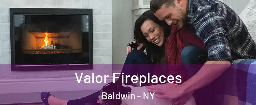  Valor Fireplaces Baldwin - NY